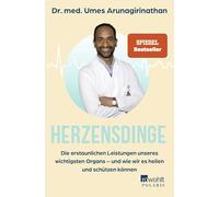 Herzensdinge: Die erstaunlichen Leistungen unseres wichtigsten Organs - und wie wir es heilen und schützen können