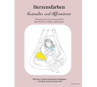 Herzensfarben - Ausmalen und Affirmieren: 50 Impulse für mein Inneres Kind