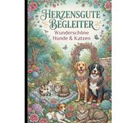 Herzensgute Begleiter, wunderschöne Hunde und Katzen Malbuch: Malbuch für Erwachsene - Entfliehen Sie für einige Augenblicke aus dem Alltag und gönnen ... mit den treuen, tierischen Lebensbegleitern