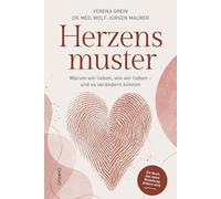Herzensmuster: Warum wir lieben, wie wir lieben - und es verändern können
