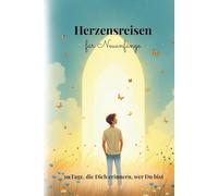 Herzensreisen für Neuanfänge: 30 Tage, die Dich erinnern, wer Du bist
