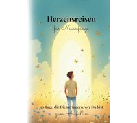 Herzensreisen für Neuanfänge: 30 Tage, die Dich erinnern, wer Du bist zum Ausfüllen