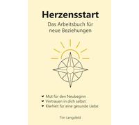 Herzensstart: Das Arbeitsbuch für neue Beziehungen (Herzenswege - Reihe für Liebe & Partnerschaft)