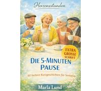 Herzensstunden: Die 5-Minuten-Pause: 40 heitere Kurzgeschichten für Senioren - Das schnelle Biografie-Training (Große Schrift) (Herzensstunden: Geschichten für Senioren)