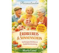 Herzensstunden: Erdbeereis & Sonnenschein: Das große 3-in-1 Sommerbuch für Senioren: Vorlesegeschichten, Gedächtnistraining & Biografiefragen aus dem ... (Herzensstunden: Geschichten für Senioren)