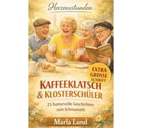 Herzensstunden: Kaffeeklatsch & Klosterschüler: 25 humorvolle Kurzgeschichten für Senioren zum Schmunzeln & Erinnern - Das große 3-in-1 Mitmachbuch ... (Herzensstunden: Geschichten für Senioren)