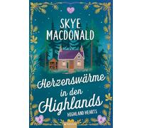 Herzenswärme in den Highlands: Ein winterlicher Wohlfühlroman voller Liebe, Hoffnung und schottischem Charme