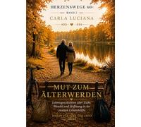 Herzenswege 60 + Band 2 Mut zum Älterwerden: Lebensgeschichten über Liebe, Wandel und Hoffnung in der zweiten Lebenshälfte.