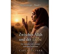 Herzenswege Band 1 - Zwischen Allah und der Liebe: Eine verbotene Liebe zwischen Islam und Christentum
