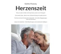 Herzenszeit: Warum Liebe im Alter nicht das Ende, sondern der Anfang ist. Die zweite Liebe- Warum der schönste Anfang erst später kommt. Partnersuche ... Reife Beziehungen und emotionale Intelligenz.