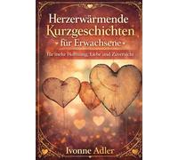 Herzerwärmende Kurzgeschichten für Erwachsene - für mehr Hoffnung, Liebe und Zuversicht