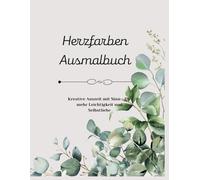 Herzfarben Ausmalbuch: Kreative Auszeit mit Sinn - für mehr Leichtigkeit und Selbstliebe