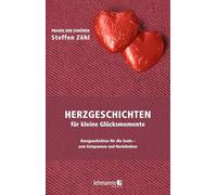 Herzgeschichten für kleine Glücksmomente: Kurzgeschichten für die Seele - zum Entspannen und Nachdenken