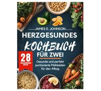 HERZGESUNDES KOCHBUCH FÜR ZWEI: Gesunde und perfekt portionierte Mahlzeiten für den Alltag (Easy, Quick & Simple Cookbooks)