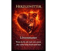 Herzgewitter: Löwenmutter - Wenn du für alle stark sein musst, aber selbst keine Kraft mehr hast