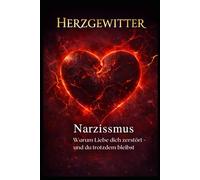 Herzgewitter: Narzissmus Warum Liebe dich zerstört - und du trotzdem bleibst.