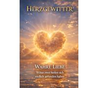 Herzgewitter: Wahre Liebe: Wenn zwei Seelen sich endlich gefunden haben