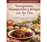 Herzhaft & Hausgemacht - Hausmannskost wie bei Opa: Traditionelle deutsche Rezepte für Suppen, Hauptgerichte und Beilagen - einfach, gelingsicher & wie früher gekocht