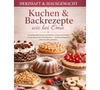 Herzhaft & Hausgemacht - Kuchen & Backrezepte wie bei Oma: Traditionelle Kuchen, Rührkuchen und Gebäck - einfach, saftig & gelingsicher gebacken