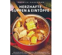 Herzhafte Suppen & Eintöpfe: Wärmende Herbst- und Winterküche - Das große Kochbuch mit den beliebtesten Klassikern und neuen Ideen für die kalte Jahreszeit