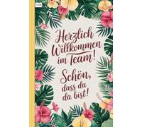 Herzlich Willkommen im Team! Schön, dass du da bist!: Notizbuch für die Einarbeitungszeit