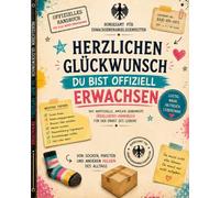 Herzlichen Glückwunsch - Du bist offiziell erwachsen: Das inoffizielle, amtlich genehmigte Überlebenshandbuch für den Ernst des Lebens - mit ... absurdesten Wahrheiten des Erwachsenenlebens