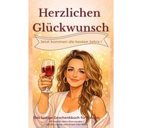 Herzlichen Glückwunsch - Willkommen in den besten Jahren: Ein Buch für Frauen über das Älterwerden mit Stil und Humor