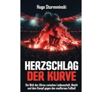 Herzschlag der Kurve: Die Welt der Ultras zwischen Leidenschaft, Macht und dem Kampf gegen den modernen Fußball (Sports Business)