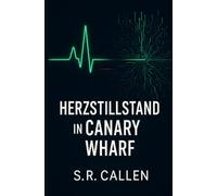 Herzstillstand in Canary Wharf: Thriller - Wenn der Puls der Märkte stoppt, bleibt nur das Gewissen.