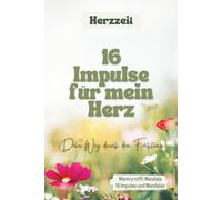 Herzzeit - 16 Tage, 16 Impulse - Dein Weg durch den Frühling - Ein achtsamer Begleiter für Herz und Seele - Mandalas - Affirmationen für Erwachsene - ... - Eine achtsame Reise durch das Jahr)