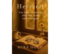 Herzzeit - Sammelband: Vier leise Geschichten über Mut, Liebe und Neubeginn (Herzzeit - Geschichten für die Seele)