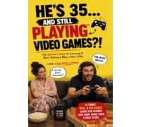 He's 35... And Still Playing Video Games?!: The Woman's Guide to Knowing If She's Dating a Man, a Man-Child, or Just a Guy With a Hobby