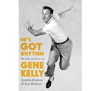 He's Got Rhythm: The Life and Career of Gene Kelly (Screen Classics)
