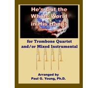 He's Got the Whole World in His Hands: For Trombone Quartet and/or Mixed Instrumental Quartet (Trombone Choir Collection)