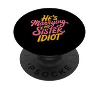 He's Marrying My Sister Idiot Hermano en Ley asado - PopSockets PopGrip Adhesivo