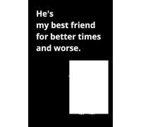 He's my best friend for better times and worse.: Notebook for office, for students, for school, for girls, for boys,