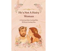 He's Not A Hairy Woman: A Journey Into Loving Him Without Losing You.