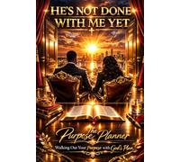 He's Not Done With Me Yet: The Purpose Planner: Walking Out Your Purpose With God's Plan