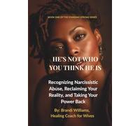 He's Not Who You Think He Is: Recognizing Narcissistic Abuse, Reclaiming Your Reality, and Taking Your Power Back (Standing Strong Series)