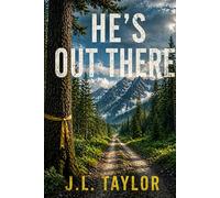 He's Out There: Book One of the Mt. Baker Bigfoot Chronicles: 1
