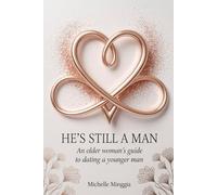 He's Still A Man: An Older Woman's Guide To Dating A Younger Man