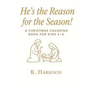 He's the Reason for the Season!: A Christmas Coloring Book for Kids 3 - 8