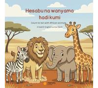 Hesabu na wanyama hadi kumi: Count to Ten with African Animals · A Swahili-English Picture Book for Kids Ages 2+