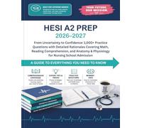 HESI A2 PREP 2026-2027: From Uncertainty to Confidence: 1,000+ Practice Questions with Detailed Rationales Covering Math, Reading Comprehension, and Anatomy & Physiology for Nursing School Admission