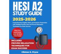 HESI A2 Study Guide 2025-2026: Comprehensive English, Math, and Anatomy Preparation with Multiple Practice Sets and Proven Relaxation Techniques for Exam Success