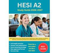 HESI A2 Study Guide 2026-2027: Full-Length Practice Test, Detailed Answer Explanations, Math, Reading, Vocabulary, Grammar, and Anatomy Review for the HESI Admission Assessment Exam