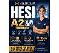 HESI A2 Study Guide: Accurate, Complete, First Attempt: Expert-Verified Content Across All 8 Subjects, 10 Full-Length Practice Tests & A 30-Day Study Plan.