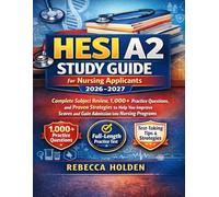HESI A2 Study Guide for Nursing Applicants 2026-2027: Complete Subject Review, 1,000+ Practice Questions, and Proven Strategies to Help You Improve Scores and Gain Admission into Nursing Programs