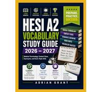 HESI A2 VOCABULARY STUDY GUIDE 2026-2027: Medical Terminology, Context Clues, Synonyms, and Exam-Style Drills