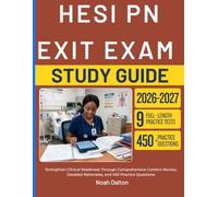 HESI PN EXIT EXAM STUDY GUIDE 2026-2027: Strengthen Clinical Readiness Through Comprehensive Content Review, Detailed Rationales, and 450 Practice Questions